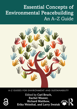 Essential Concepts of Environmental Peacebuilding: An A-to-Z Guide (A-Z Guides for Environment and Sustainability)