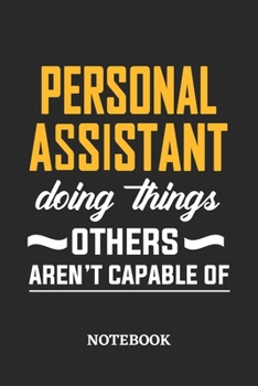 Personal Assistant Doing Things Others Aren't Capable of Notebook: 6x9 inches - 110 ruled, lined pages • Greatest Passionate Office Job Journal Utility • Gift, Present Idea