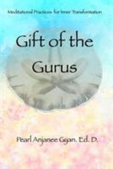 Paperback Gift of the Gurus: Meditational Practices for Inner Transformation Book