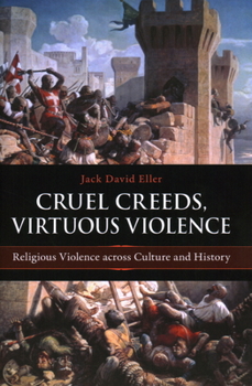 Hardcover Cruel Creeds, Virtuous Violence: Religious Violence Across Culture and History Book
