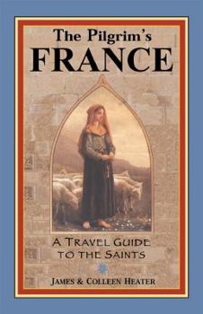 Paperback The Pilgrim's France: A Travel Guide to the Saints Book