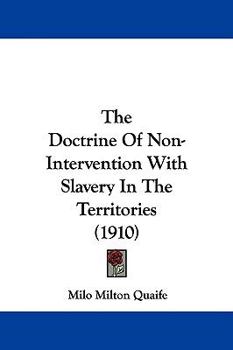 Paperback The Doctrine Of Non-Intervention With Slavery In The Territories (1910) Book