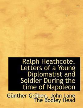 Paperback Ralph Heathcote. Letters of a Young Diplomatist and Soldier During the Time of Napoleon Book