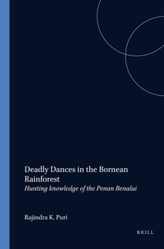 Paperback Deadly Dances in the Bornean Rainforest: Hunting Knowledge of the Penan Benalui Book