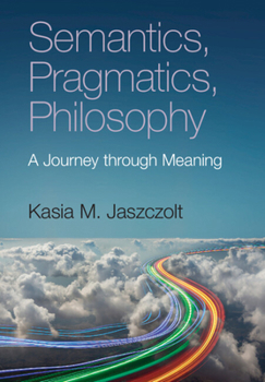 Paperback Semantics, Pragmatics, Philosophy: A Journey Through Meaning Book