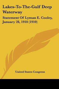 Lakes-To-The-Gulf Deep Waterway: Statement Of Lyman E. Cooley, January 28, 1910