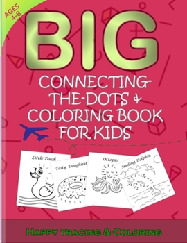 Paperback Big Connecting The Dots And Coloring Book For Kids: Dot to Dot Drawing activities For ages 4-8 Book