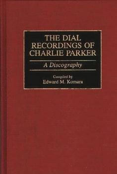 Hardcover The Dial Recordings of Charlie Parker: A Discography Book