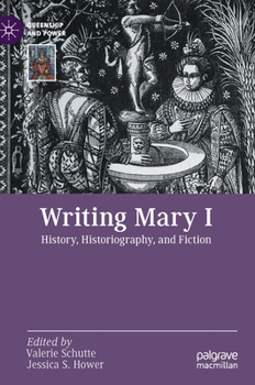 Hardcover Writing Mary I: History, Historiography, and Fiction Book