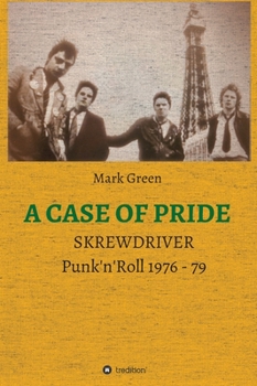 Hardcover A Case of Pride: SKREWDRIVER - Punk'n'Roll 1976 - 79 Book