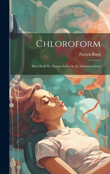 Hardcover Chloroform: How Shall We Ensure Safety In Its Administration? Book