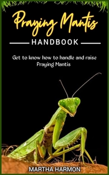 Paperback Praying Mantis Handbook: Get to know how to handle and raise praying mantis. Book