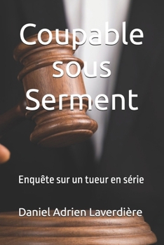Coupable sous Serment: Enquête sur un tueur en série (French Edition)