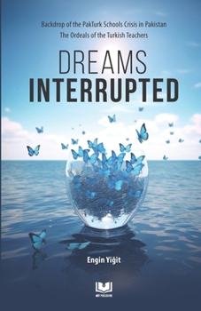 Dreams Interrupted: Backdrop of the PakTurk Schools Crisis in Pakistan The Ordeals of the Turkish Teachers