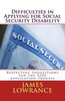 Paperback Difficulties in Applying for Social Security Disability: Respectful Disagreement and Suggestions for the SSDI Application Process Book