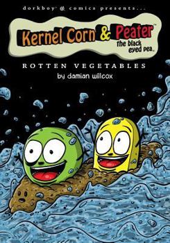 Paperback Kernel Corn & Peater the Black Eyed Pea: Rotten Vegetables Book