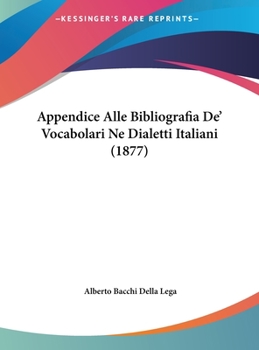 Hardcover Appendice Alle Bibliografia De' Vocabolari Ne Dialetti Italiani (1877) [Italian] Book