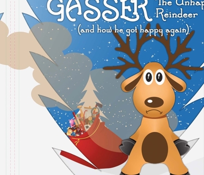 Hardcover Gasser the Unhappy Reindeer: (And How He Got Happy Again) Volume 1 Book