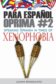 Para Espa?ol Oprima #2 : Speaking Spanish in Times of Xenophobia