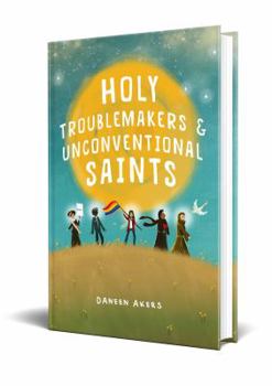 Hardcover Holy Troublemakers and Unconventional Saints Book