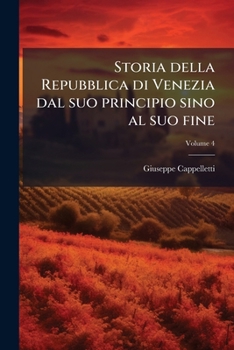 Storia della Repubblica di Venezia dal suo principio sino al suo fine: Opera originale; Volume 4