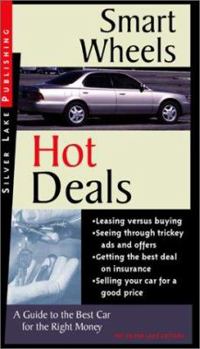 Paperback Smart Wheels and Hot Deals: A Lay Person's Guide to Buying, Leasing and Insuring the Best Car for the Least Money Book