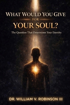 WHAT WOULD YOU GIVE FOR YOUR SOUL?: The Question That Determines Your Eternity (Inner Architecture)
