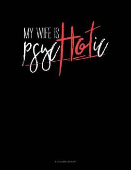 Paperback My Wife Is Psychotic: 8 Column Ledger Book