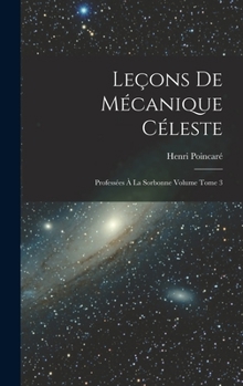 Hardcover Leçons de mécanique céleste: Professées à la Sorbonne Volume Tome 3 [French] Book