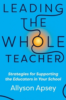 Paperback Leading the Whole Teacher: Strategies for Supporting the Educators in Your School Book