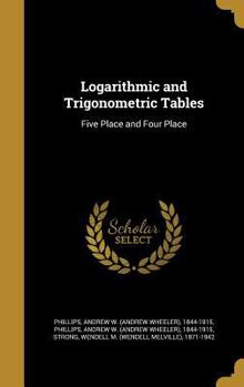 Hardcover Logarithmic and Trigonometric Tables: Five Place and Four Place Book