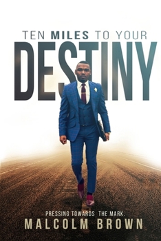 Paperback Ten Miles to Your Destiny: Pressing Towards The Mark Book