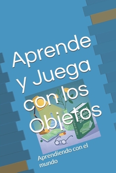 Paperback Aprende y Juega con los Objetos: Aprendiendo con el mundo [Spanish] Book