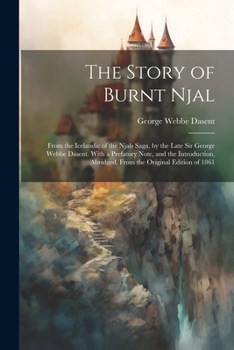 Paperback The Story of Burnt Njal; From the Icelandic of the Njals Saga, by the Late Sir George Webbe Dasent. With a Prefatory Note, and the Introduction, Abrid Book