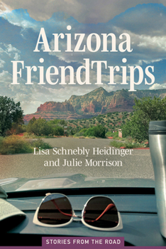 Paperback Arizona Friend Trips: Stories from the Road Book