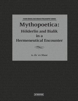 Paperback Mythopoetica: Holderlin and Bialik in a Hermeneutical Encounter Book