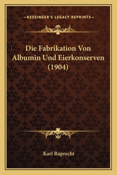 Paperback Die Fabrikation Von Albumin Und Eierkonserven (1904) [German] Book