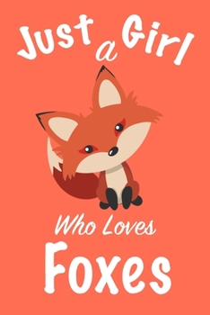 Paperback Just A Girl Who Loves Foxes: journal for girls, notebook for girls, funny gift for girl Book