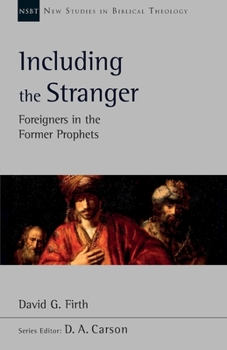 Including the Stranger: Foreigners In The Former Prophets - Book #50 of the New Studies in Biblical Theology