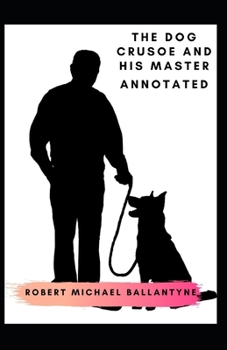 Paperback The Dog Crusoe and His Master Annotated Book