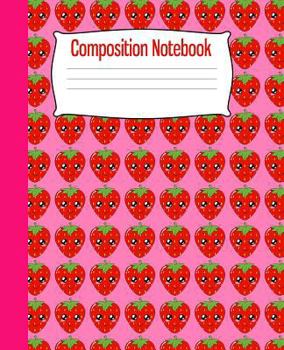 Paperback Composition Notebook: Strawberry Notebook Cute Kawaii Red Pink Fruit College Ruled 100 Pages 7.5 x 9.25 Inches Book