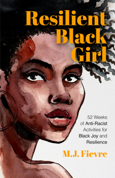 Paperback Resilient Black Girl: 52 Weeks of Anti-Racist Activities for Black Joy and Resilience (Social Justice and Antiracist Book for Teens, Gift fo Book