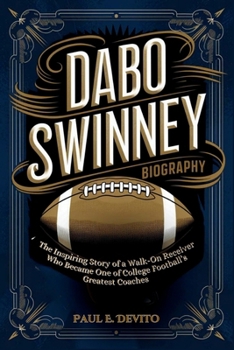 Paperback Dabo Swinney Biography: The Inspiring Story of a Walk-On Receiver Who Became One of College Football's Greatest Coaches Book