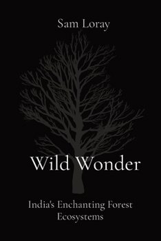 Wild Wonder: India's Enchanting Forest Ecosystems