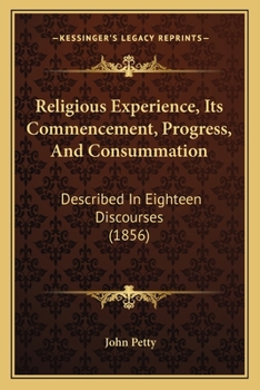 Paperback Religious Experience, Its Commencement, Progress, And Consummation: Described In Eighteen Discourses (1856) Book