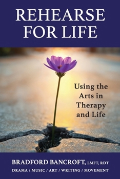 Paperback Rehearse For Life - Using the Arts in Therapy and Life Book