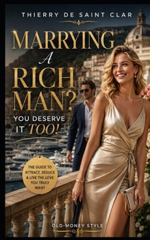 Paperback MARRYING A RICH MAN ? YOU DESERVE IT TOO ! (Aristocratic Elegance) Book