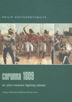 Hardcover Corunna 1809: Sir John Moore's Fighting Retreat (Praeger Illustrated Military History Series) Book