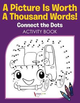 Paperback A Picture Is Worth A Thousand Words! Connect the Dots Activity Book