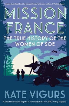 Paperback Mission France: The True History of the Women of SOE Book